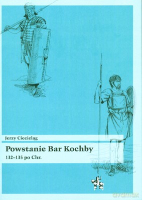 Powstanie Bar Kochby 132-132 Po Chr. - Jerzy Ciecieląg [KSIĄŻKA]