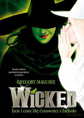 Wicked Życie I Czasy Złej Czarownicy Z Zachodu - Gregory Maguire [KSIĄŻKA]