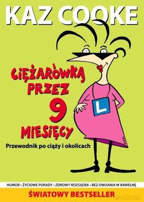 Ciężarówką Przez 9 Miesięcy Przewodnik Po Ciąży I Okolicach - Kaz Cooke [KSIĄŻKA]