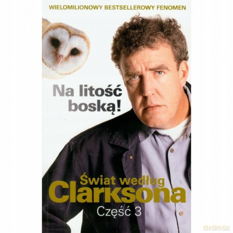 Świat Według Clarksona Cz.3 Na Litość Boską - Jeremy Clarkson [KSIĄŻKA]