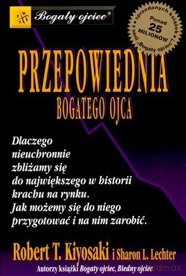 Przepowiednia Bogatego Ojca - Robert T.Kiyosaki, Sharon L.Lechter [KSIĄŻKA]