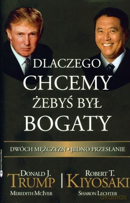 Dlaczego Chcemy Żebyś Był Bogaty (twarda) - Donald T.Trump, Robert T.Kiyosaki [KSIĄŻKA]