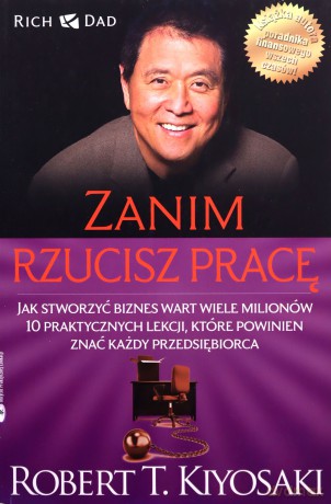 Zanim Rzucisz Pracę (broszurowa) - Robert T. Kiyosaki [KSIĄŻKA]