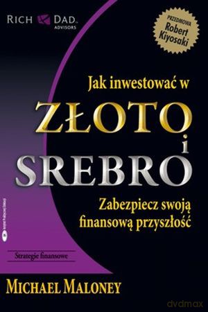 Jak Inwestować W Złoto I Srebro - Michael Maloney [KSIĄŻKA]