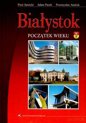 Białystok Początek Wieku - Praca Zbiorowa [KSIĄŻKA]