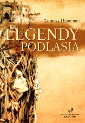 Legendy Podlasia - Tomasz Lippoman [KSIĄŻKA]