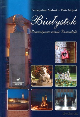 Białystok Romantyczne Miasto Zamenhofa - Przemysław Andruk, Piotr Mojsak [KSIĄŻKA]