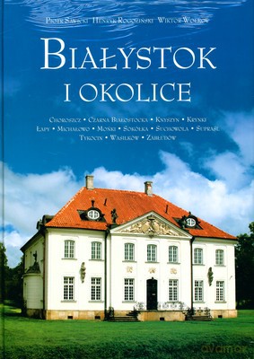 Białystok I Okolice (twarda) - Piotr Sawicki, Henryk Rogoziński, Wiktor Wołkow [KSIĄŻKA]