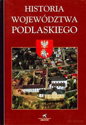 Historia Województwa Podlaskiego (twarda) [KSIĄŻKA]