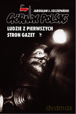 Górnik Polski. Ludzie Z Pierwszych Stron Gazet - Jarosław J. Szczepański [KSIĄŻKA]