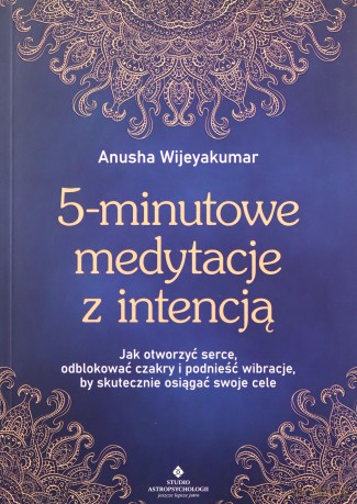 5-minutowe medytacje z intencją - Wijeyakumar Anusha [KSIĄŻKA]