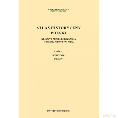 Atlas historyczny Polski w II poł. XVIw Kujawy i ziemia dobrzyńska [KSIĄŻKA]
