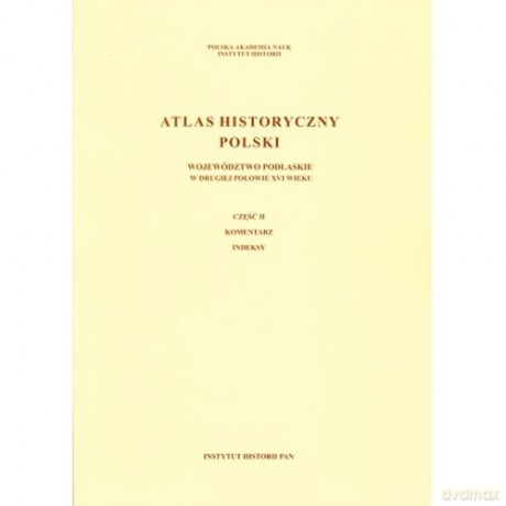 Atlas historyczny Polski Województwo podlaskie w II poł XVI wieku [KSIĄŻKA]