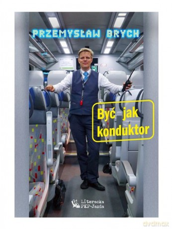 Być jak konduktor - Przemysław Brych [KSIĄŻKA]
