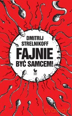 Fajnie Być Samcem - Dmitrij Strelnikoff [KSIĄŻKA]