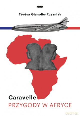Caravelle Przygody w Afryce - Teresa Gianolio-Ruszniak [KSIĄŻKA]
