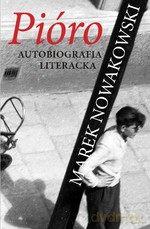 Pióro. Autobiografia Literacka - Marek Nowakowski [KSIĄŻKA]
