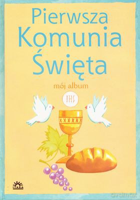 Pierwsza Komunia Święta Mój Album [KSIĄŻKA]