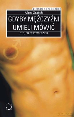 Gdyby Mężczyźni Umieli Mówić - Alon Gratch [KSIĄŻKA]