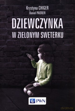 Dziewczynka w zielonym sweterku - Krystyna Chiger, Daniel Paisner [KSIĄŻKA]