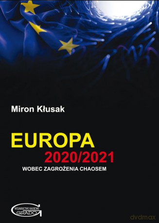 Europa 2020/2021 wobec zagrożenia chaosem - Miron Kłusak [KSIĄŻKA]