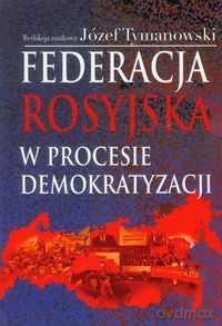 Federacja Rosyjska w procesie demokratyzacji [KSIĄŻKA]