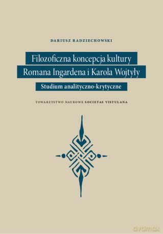 Filozoficzna koncepcja kultury Romana Ingardena i Karola Wojtyły - Dariusz Radziechowsk [KSIĄŻKA]