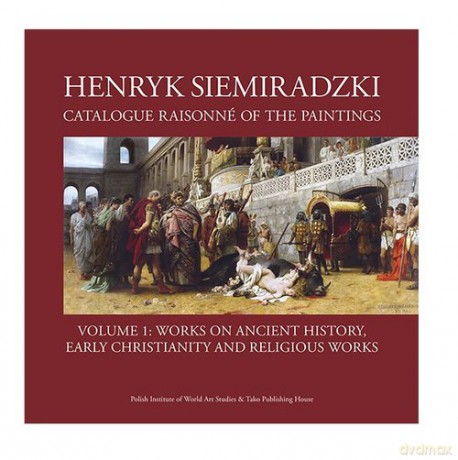 Henryk Siemiradzki Catalogue Raisonné of the Paintings Volume 1 [KSIĄŻKA]