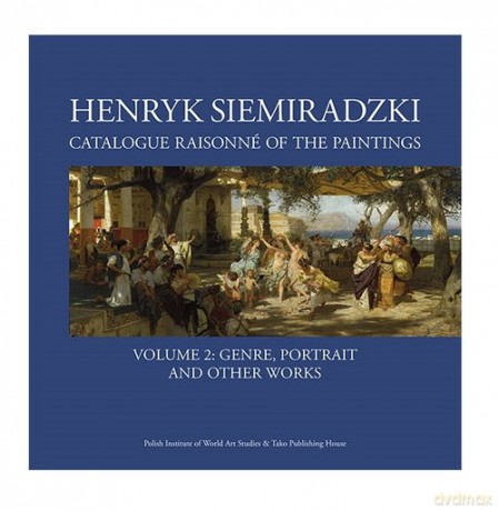 Henryk Siemiradzki Catalogue Raisonné of the Paintings. Volume 2 [KSIĄŻKA]