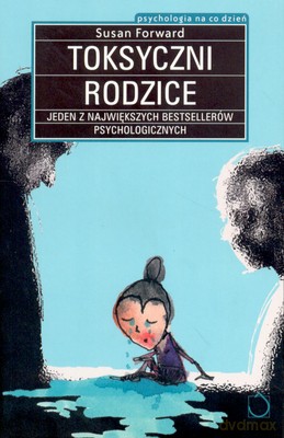 Toksyczni Rodzice Wyd.II - Susan Forward [KSIĄŻKA]