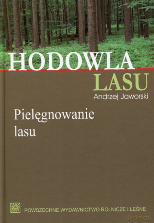Hodowla lasu (Tom 2) Pielęgnowanie lasu - Andrzej Jaworski [KSIĄŻKA]