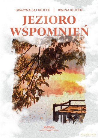 Jezioro wspomnień - Irmina Klocek, Grażyna Saj-Klocek [KSIĄŻKA]