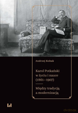 Karol Potkański w życiu i nauce (1861-1907) - Andrzej Kobak [KSIĄŻKA]