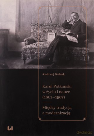 Karol Potkański w życiu i nauce (1861-1907) - Andrzej Kobak [KSIĄŻKA]
