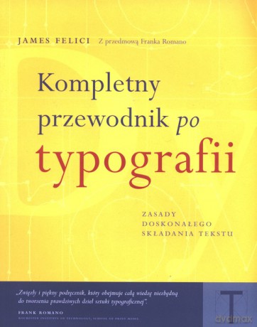Kompletny przewodnik po typografii - James Felici [KSIĄŻKA]