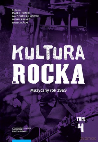 Kultura rocka 4 Muzyczny rok 1969 [KSIĄŻKA]