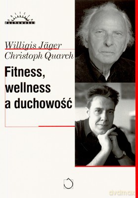 Fitness Wellness A Duchowość - Willigis Jager, Christoph Quarch [KSIĄŻKA]