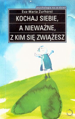 Kochaj Siebie A Nieważne Z Kim Się Zwiążesz - Eva- Maria Zurhorst [KSIĄŻKA]