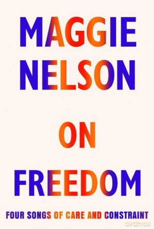 On Freedom - Maggie Nelson [KSIĄŻKA]