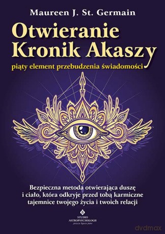 Otwieranie Kronik Akaszy - piąty element przebudzenia świadomości - J. St. Germain Maureen [KSIĄŻKA]