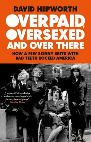 Overpaid, Oversexed and Over There - David Hepworth [KSIĄŻKA]