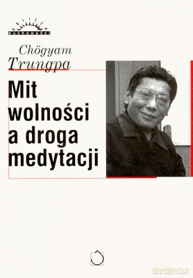 Mit Wolności A Droga Medytacji - Chogyam Trungpa [KSIĄŻKA]