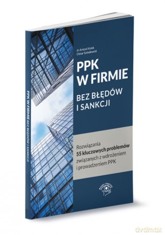 PPK w firmie bez błędów i sankcji - Antoni Kolek, Oskar Sobolewski [KSIĄŻKA]