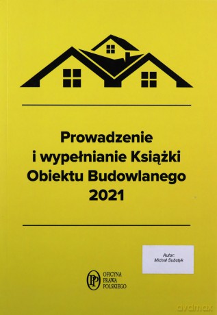 Prowadzenie i wypełnianie Książki Obiektu Budowlanego 2021 - Michał Substyk [KSIĄŻKA]
