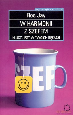 W Harmonii Z Szefem Klucz Jest W Twoich Rękach - Ros Jay [KSIĄŻKA]