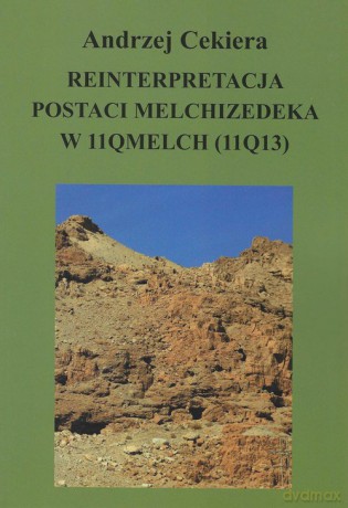 Reinterpretacja postaci Melchizedeka w 11QMelch (11Q13) - Andrzej Cekiera [KSIĄŻKA]