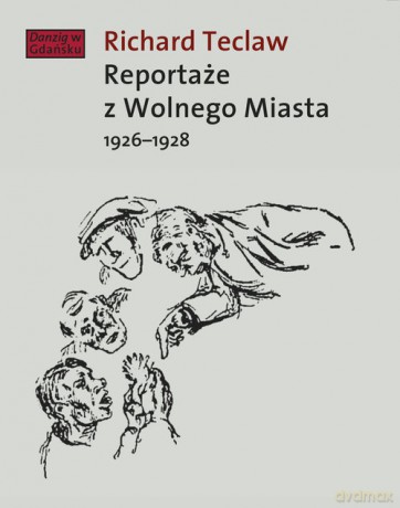 Reportaże z Wolnego Miasta - Richard Teclaw [KSIĄŻKA]