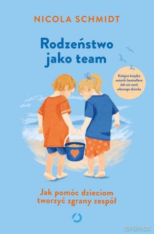 Rodzeństwo jako team. Jak pomóc dzieciom tworzyć zgrany zespół - Nicola Schmidt [KSIĄŻKA]