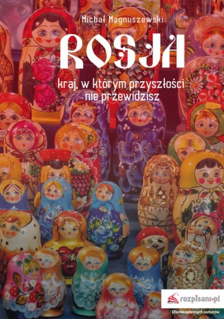 Rosja kraj w którym przyszłości nie przewidzisz - Michał Magnuszewski [KSIĄŻKA]