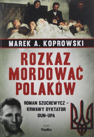 Rozkaz mordować Polaków - Marek A. Koprowski [KSIĄŻKA]